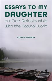 Essays to my daughter on our relationship with the natural world cover image