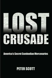 Lost Crusade : America's Secret Cambodian Mercenaries cover image