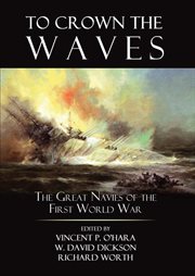 To Crown the Waves : The Great Navies of the First World War cover image