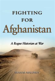 Fighting for Afghanistan : A Rogue Historian at War cover image