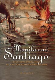 Manila and Santiago : The New Steel Navy in the Spanish-American War cover image