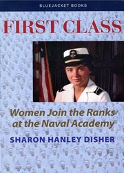 First Class : Women Join the Ranks at the Naval Academy cover image
