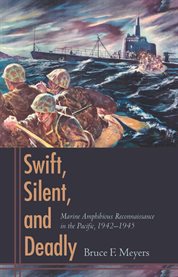 Swift, Silent, and Deadly : Marine Amphibious Reconnaissance in the Pacific, 1942-1945 cover image