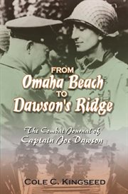 From Omaha Beach to Dawson's Ridge : The Combat Journal of Captain Joe Dawson cover image