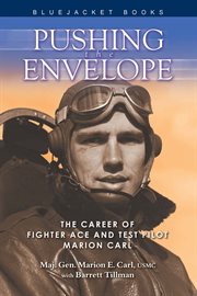 Pushing the Envelope : The Career of Fighter Ace and Test Pilot Marion Carl cover image