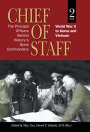 Chief of Staff, Vol. 2 : The Principal Officers Behind History's Great Commanders, World War II to Korea and Vietnam cover image