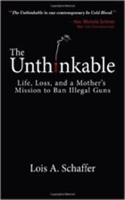 The unthinkable : life, loss, and a mother's mission to ban illegal guns cover image