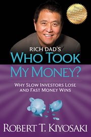 Rich dad's who took my money?: why slow investors lose and fast money wins! cover image