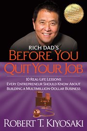 Rich dad's before you quit your job: 10 real-life lessons every entrepreneur should know about building a multimillion-dollar business cover image