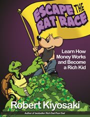 Escape the rat race : learn how money works and become a rich kid cover image