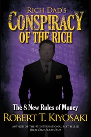 Rich dad's conspiracy of the rich: the 8 new rules of money cover image