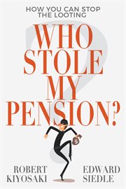 Who stole my pension? : how you can stop the looting cover image