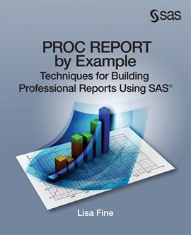Cover image for PROC REPORT by Example: Techniques for Building Professional Reports Using SAS
