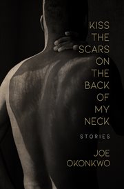 Kiss the scars on the back of my neck : stories cover image