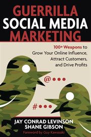 Guerrilla social media marketing: 100+ weapons to grow your online influence, attract customers, and drive profits cover image