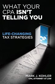 What your CPA isn't telling you: life-changing tax strategies cover image