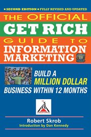 Official Get Rich Guide to Information Marketing: Build a Million Dollar Business Within 12 Months cover image