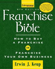 Franchise bible : how to buy a franchise or franchise your own business cover image