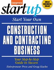 Start your own construction and contracting business : your step-by-step guide to success cover image