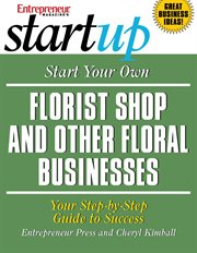Start your own florist shop and other floral businesses: your step-by-step guide to success cover image