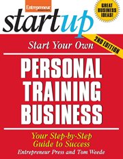Start your own personal training business : your step-by-step guide to success cover image