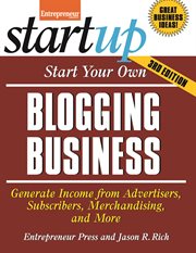 Start your own blogging business: generate income from advertisers, subscribers, merchandising, and more cover image