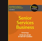 Senior Services Business : Step-by-Step Startup Guides cover image