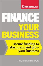 Finance your business: secure funding to start, run, and grow your business cover image