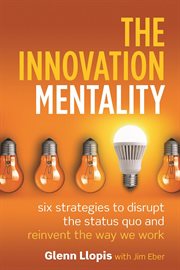 The innovation mentality: six strategies to disrupt the status quo and reinvent the way we work cover image