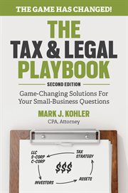 The tax and legal playbook : game-changing solutions to your small business questions cover image