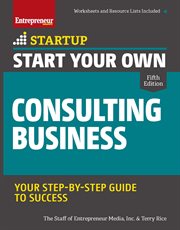 Start your own consulting business : your step-by-step guide to success cover image