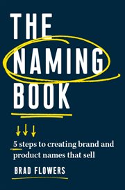 The naming book : five steps to creatingbrand and product names that sell cover image