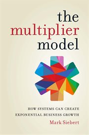 The multiplier model : how systems can create exponential business growth cover image