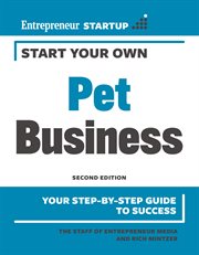 Start your own pet business : your step-by-step guide to success cover image