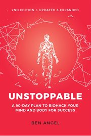 Unstoppable : a 90-day plan to biohack your mind and body for success cover image
