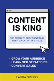 Content is king : the complete guide to writing website content that sells cover image