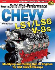 How to build high-performance Chevy LS1/LS6 V-8s : modifying and tuning GEN III engines for GM cars & pickups cover image