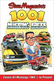 Steve magnante's 1001 mustang facts. Covers All Mustangs 1964-1/2 to Present cover image