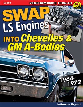 Cover image for Swap LS Engines into Chevelles & GM A-Bodies