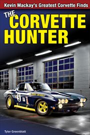 The Corvette hunter : Kevin Mackay's greatest Corvette finds cover image