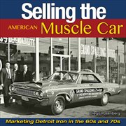Selling the American muscle car : marketing Detroit iron in the 60s and 70s cover image