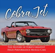 Cobra jet: the history of ford's greatest high-performance muscle cars cover image