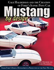 Mustang by Design: Gale Halderman and the Creation of Ford's Iconic Pony Car cover image