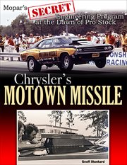 Chrysler's Motown Missile : Mopar's secret engineering program in the dawn of pro stock cover image