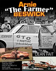 Arnie "The Farmer" Beswick : Mr. B's Passionate Poncho, Mystery Tornado, Tameless Tiger, Star of the Circuit I and II, Super Judge, and more potent Pontiacs cover image