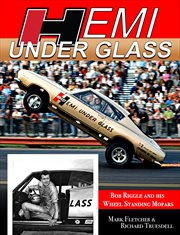 Hemi under glass: bob riggle and his wheel-standing mopars. Bob Riggle and His Wheel-Standing Mopars cover image