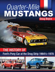 Quarter-Mile Mustangs: The History of Ford's Pony Car at the Drag Strip 1964-1/2-1978 cover image