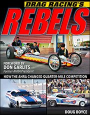 Drag Racing's Rebels : How the Ahra Changed Quarter-mile Competition cover image