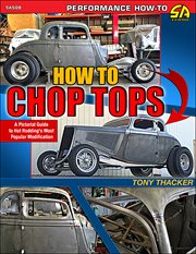 How to Chop Tops: A Pictorial Guide to Hot Rodding's Most Popular Modification cover image