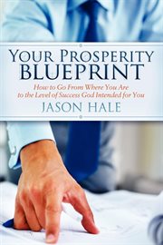 Your prosperity blueprint how to go from where you are to the level of success God intended for you cover image